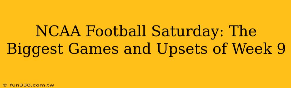 NCAA Football Saturday: The Biggest Games and Upsets of Week 9