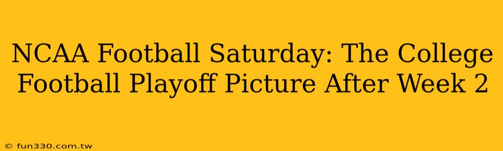 NCAA Football Saturday: The College Football Playoff Picture After Week 2