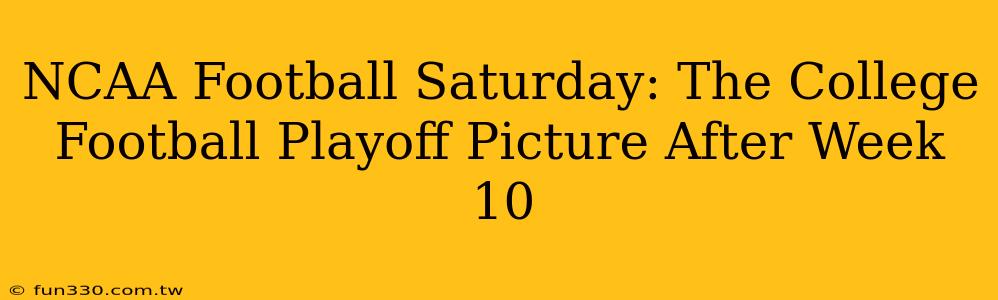 NCAA Football Saturday: The College Football Playoff Picture After Week 10