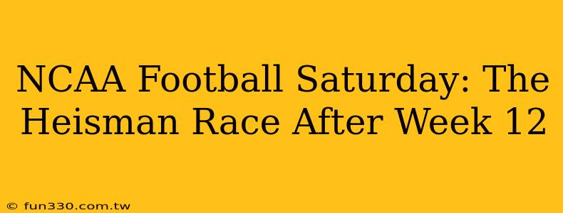 NCAA Football Saturday: The Heisman Race After Week 12