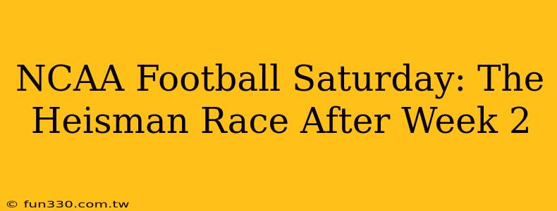 NCAA Football Saturday: The Heisman Race After Week 2