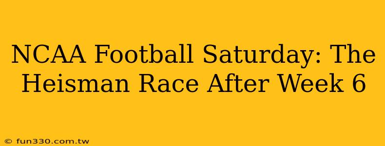 NCAA Football Saturday: The Heisman Race After Week 6