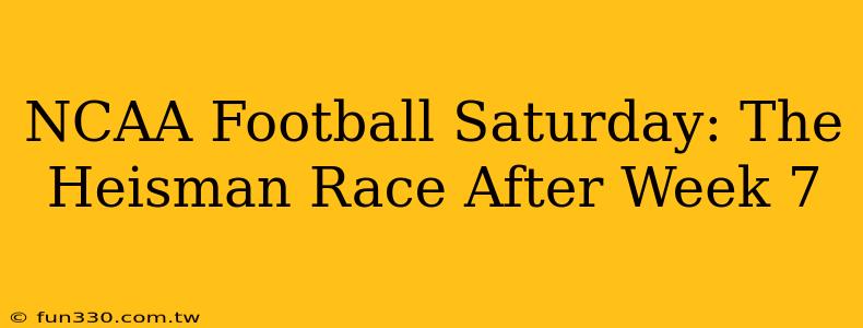 NCAA Football Saturday: The Heisman Race After Week 7