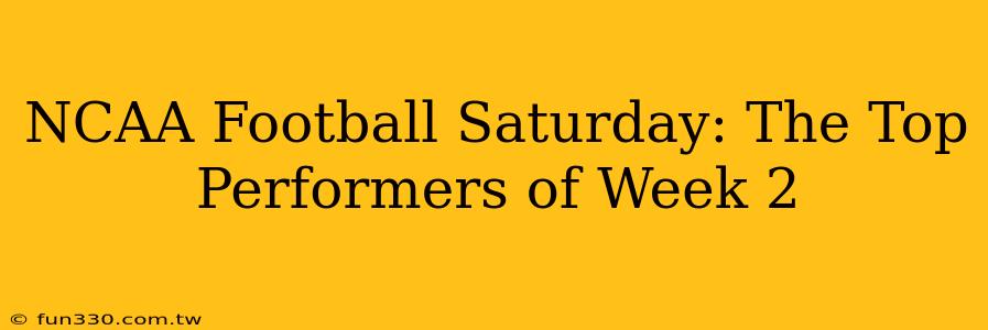 NCAA Football Saturday: The Top Performers of Week 2