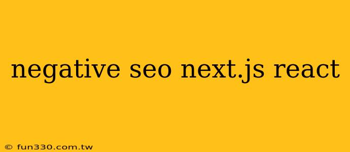 negative seo next.js react