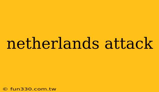 netherlands attack