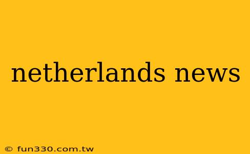 netherlands news