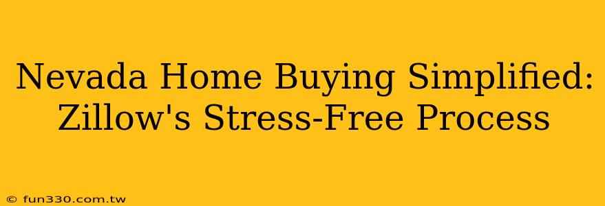 Nevada Home Buying Simplified: Zillow's Stress-Free Process