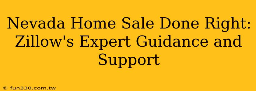 Nevada Home Sale Done Right: Zillow's Expert Guidance and Support