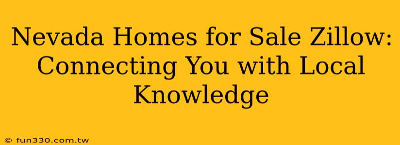 Nevada Homes for Sale Zillow: Connecting You with Local Knowledge