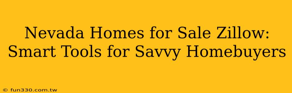 Nevada Homes for Sale Zillow: Smart Tools for Savvy Homebuyers