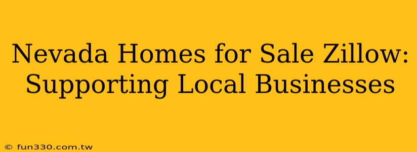 Nevada Homes for Sale Zillow: Supporting Local Businesses