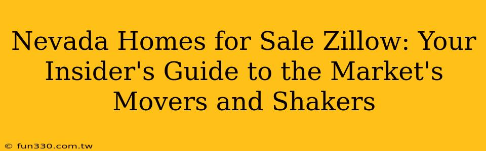 Nevada Homes for Sale Zillow: Your Insider's Guide to the Market's Movers and Shakers