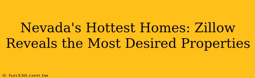 Nevada's Hottest Homes: Zillow Reveals the Most Desired Properties