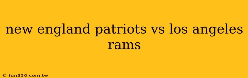 new england patriots vs los angeles rams