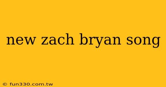 new zach bryan song