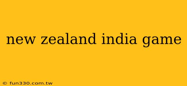 new zealand india game