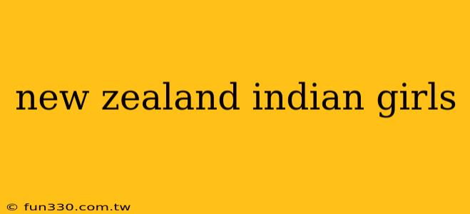 new zealand indian girls