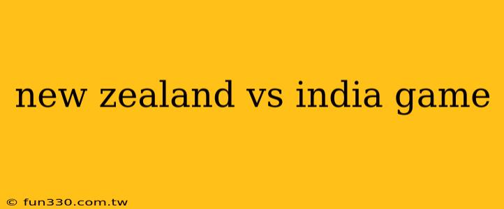 new zealand vs india game