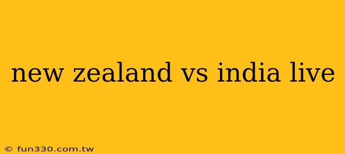 new zealand vs india live