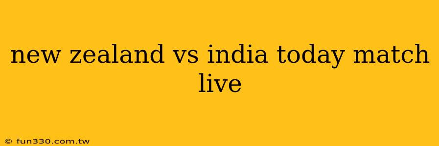 new zealand vs india today match live