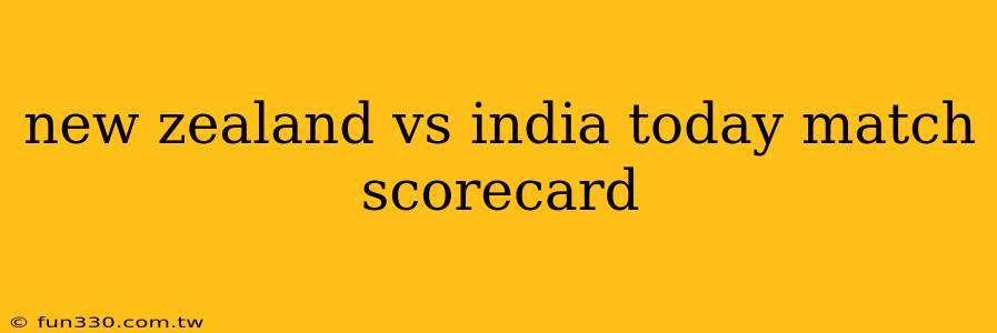 new zealand vs india today match scorecard