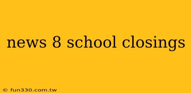 news 8 school closings