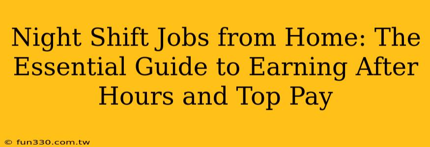 Night Shift Jobs from Home: The Essential Guide to Earning After Hours and Top Pay