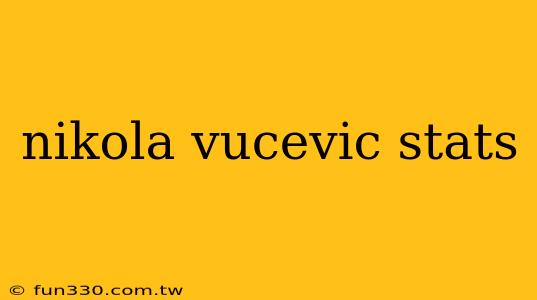 nikola vucevic stats