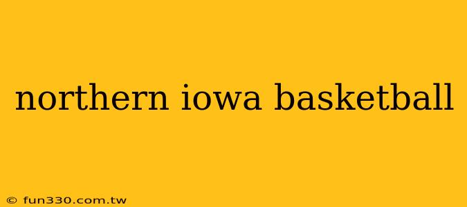 northern iowa basketball