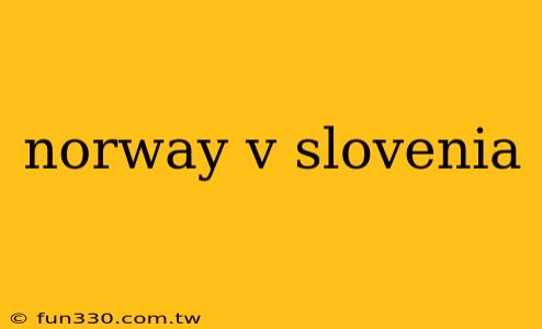 norway v slovenia