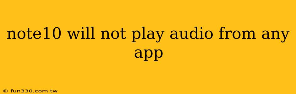 note10 will not play audio from any app