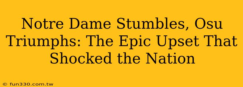 Notre Dame Stumbles, Osu Triumphs: The Epic Upset That Shocked the Nation