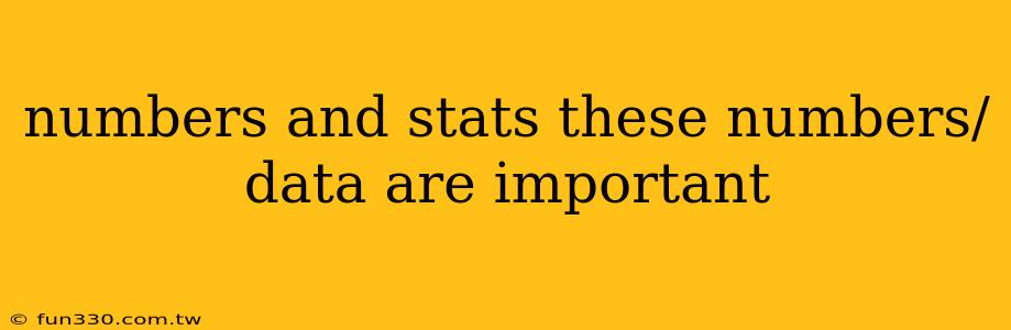 numbers and stats these numbers/data are important