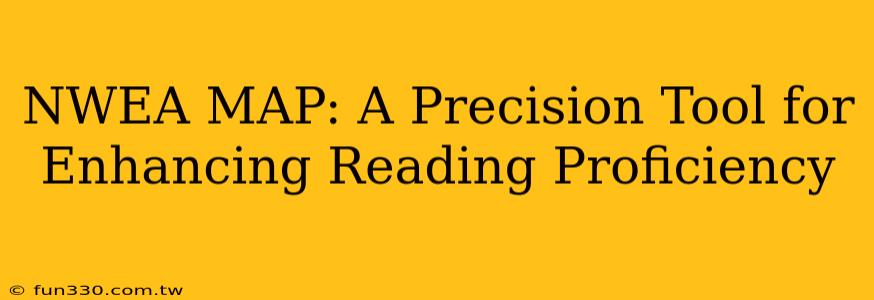 NWEA MAP: A Precision Tool for Enhancing Reading Proficiency