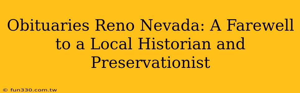 Obituaries Reno Nevada: A Farewell to a Local Historian and Preservationist