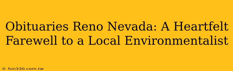 Obituaries Reno Nevada: A Heartfelt Farewell to a Local Environmentalist