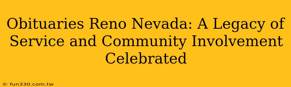 Obituaries Reno Nevada: A Legacy of Service and Community Involvement Celebrated