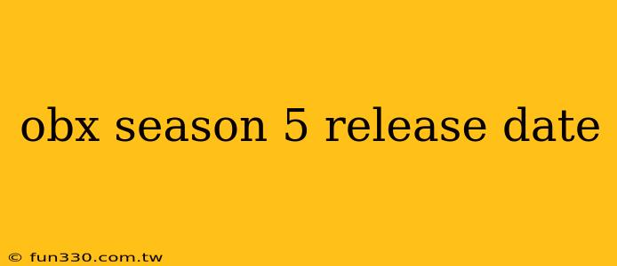 obx season 5 release date