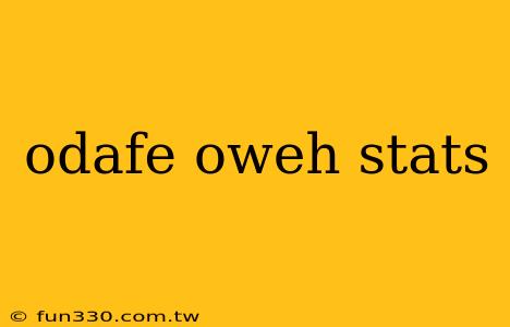 odafe oweh stats