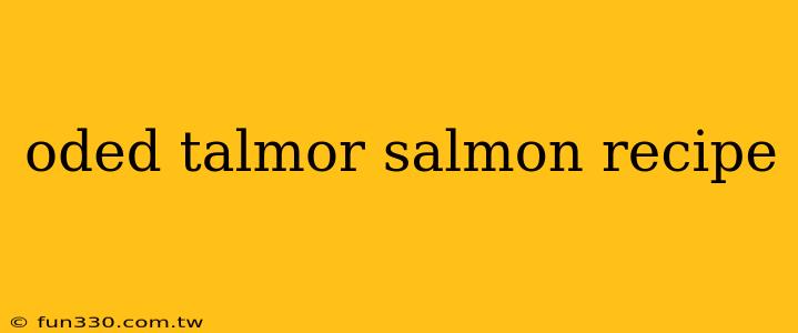 oded talmor salmon recipe