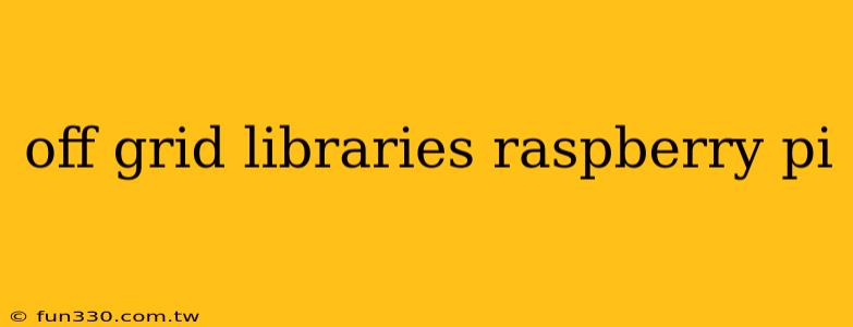 off grid libraries raspberry pi