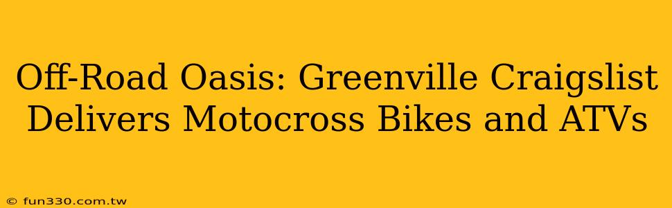 Off-Road Oasis: Greenville Craigslist Delivers Motocross Bikes and ATVs