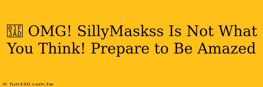 🎭 OMG! SillyMaskss Is Not What You Think! Prepare to Be Amazed