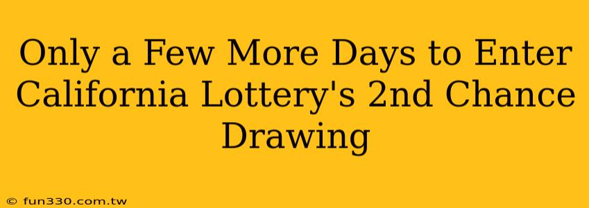 Only a Few More Days to Enter California Lottery's 2nd Chance Drawing