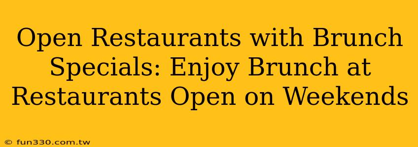 Open Restaurants with Brunch Specials: Enjoy Brunch at Restaurants Open on Weekends