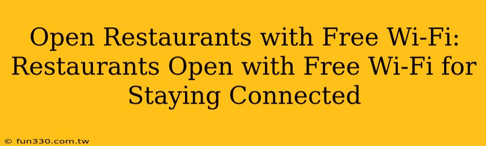 Open Restaurants with Free Wi-Fi: Restaurants Open with Free Wi-Fi for Staying Connected