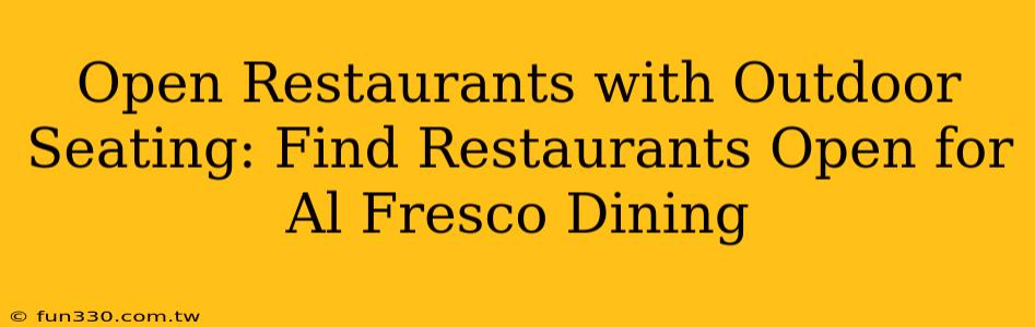 Open Restaurants with Outdoor Seating: Find Restaurants Open for Al Fresco Dining