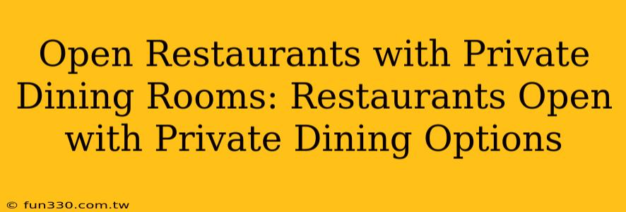 Open Restaurants with Private Dining Rooms: Restaurants Open with Private Dining Options