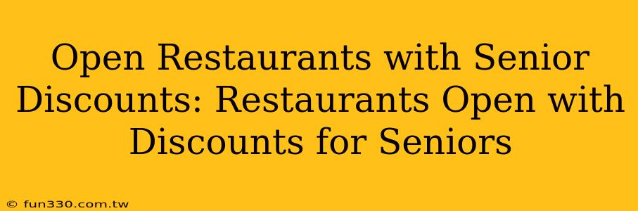 Open Restaurants with Senior Discounts: Restaurants Open with Discounts for Seniors